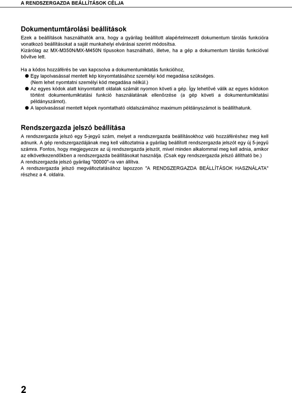 Ha a kódos hozzáférés be van kapcsolva a dokumentumiktatás funkcióhoz, Egy lapolvasással mentett kép kinyomtatásához személyi kód megadása szükséges. (Nem lehet nyomtatni személyi kód megadása nélkül.