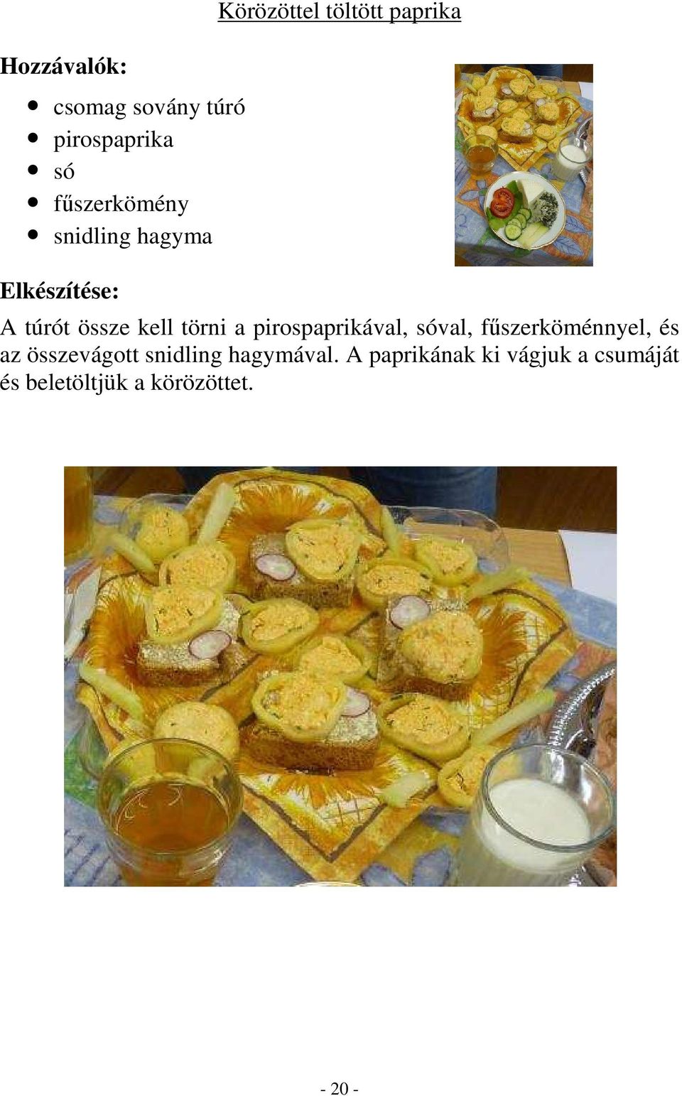 pirospaprikával, sóval, fűszerköménnyel, és az összevágott