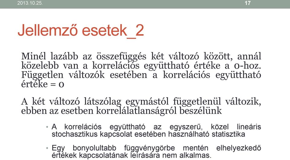 Független változók esetében a korrelációs együttható értéke = 0 A két változó látszólag egymástól függetlenül változik, ebben az