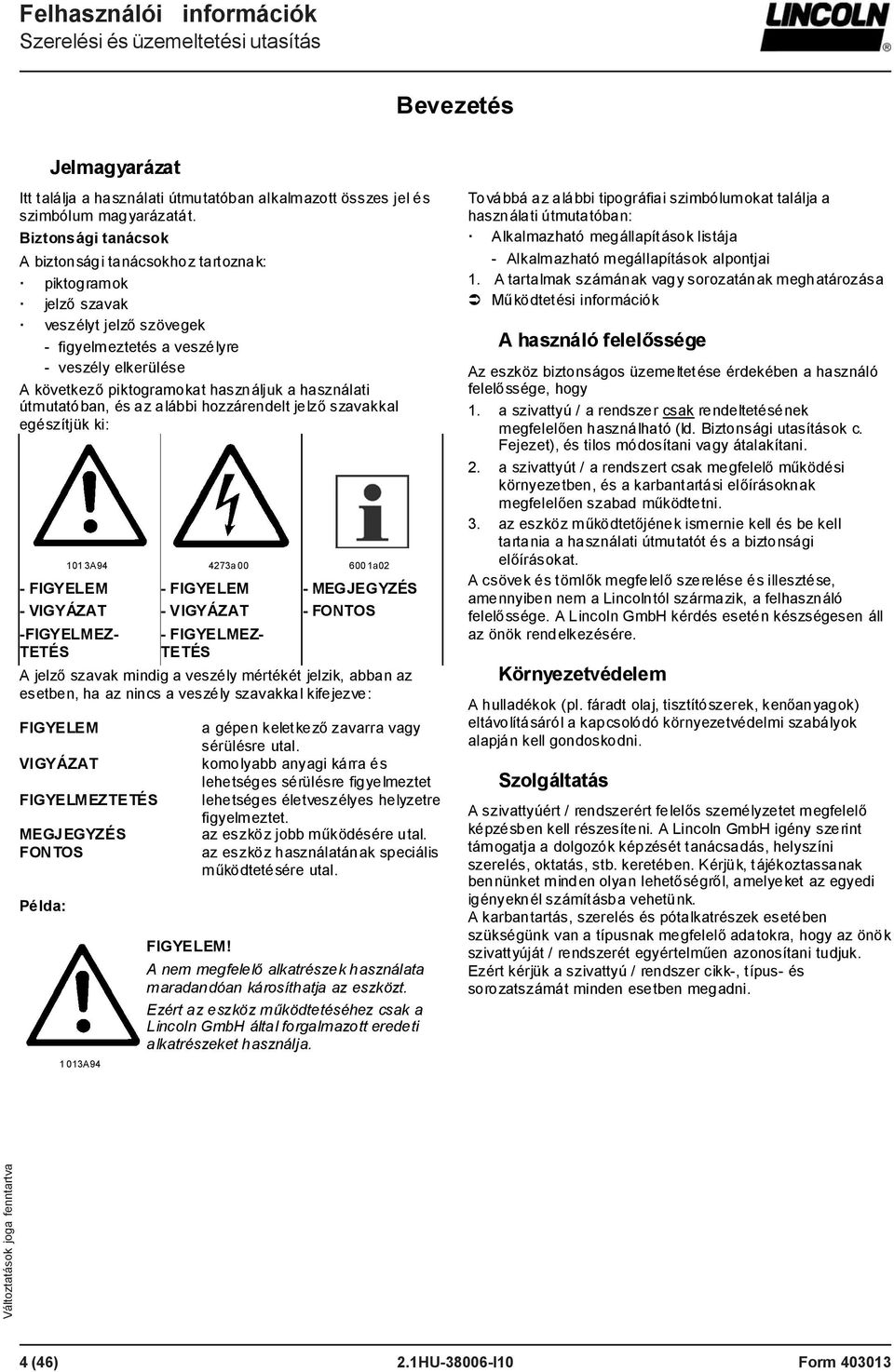 használati útmutatóban, és az alábbi hozzárendelt jelző szavakkal egészítjük ki: 101 3A94 4273a 00 600 1a02 - FIGYELEM - VIGYÁZAT -FIGYELMEZ- TETÉS - FIGYELEM - VIGYÁZAT - FIGYELMEZ- TETÉS -