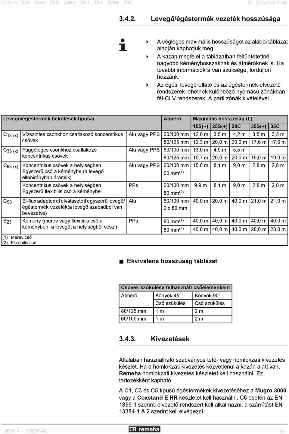 4 Az égési levegő-ellátó és az égéstermék-elvezető rendszerek lehetnek különböző nyomású zónákban, fél-clv rendszerek. A parti zónák kivételével.