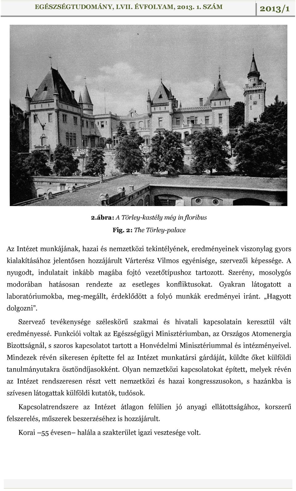 A nyugodt, indulatait inkább magába fojtó vezetőtípushoz tartozott. Szerény, mosolygós modorában hatásosan rendezte az esetleges konfliktusokat.