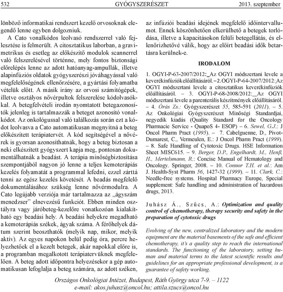 alapinfúziós oldatok gyógyszerészi jóváhagyással való megfelelőségének ellenőrzésére, a gyártási folyamatba vételük előtt.