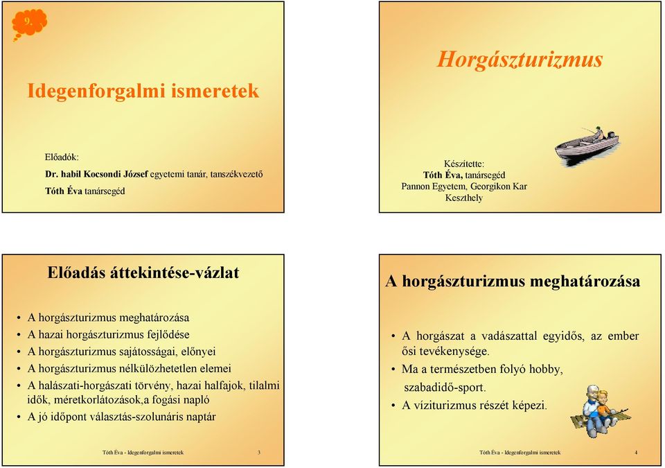 áttekintése-vázlat A horgászturizmus meghatározása A horgászturizmus meghatározása A hazai horgászturizmus fejlődése A horgászturizmus sajátosságai, A horgászturizmus