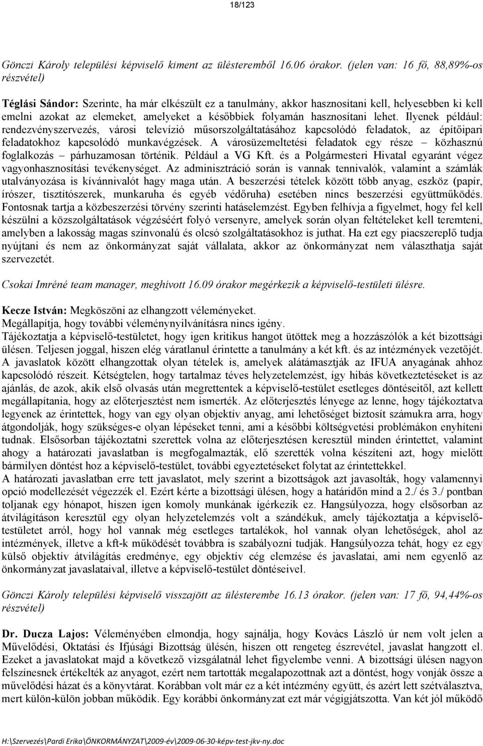 folyamán hasznosítani lehet. Ilyenek például: rendezvényszervezés, városi televízi műsorszolgáltatásához kapcsold feladatok, az építőipari feladatokhoz kapcsold munkavégzések.