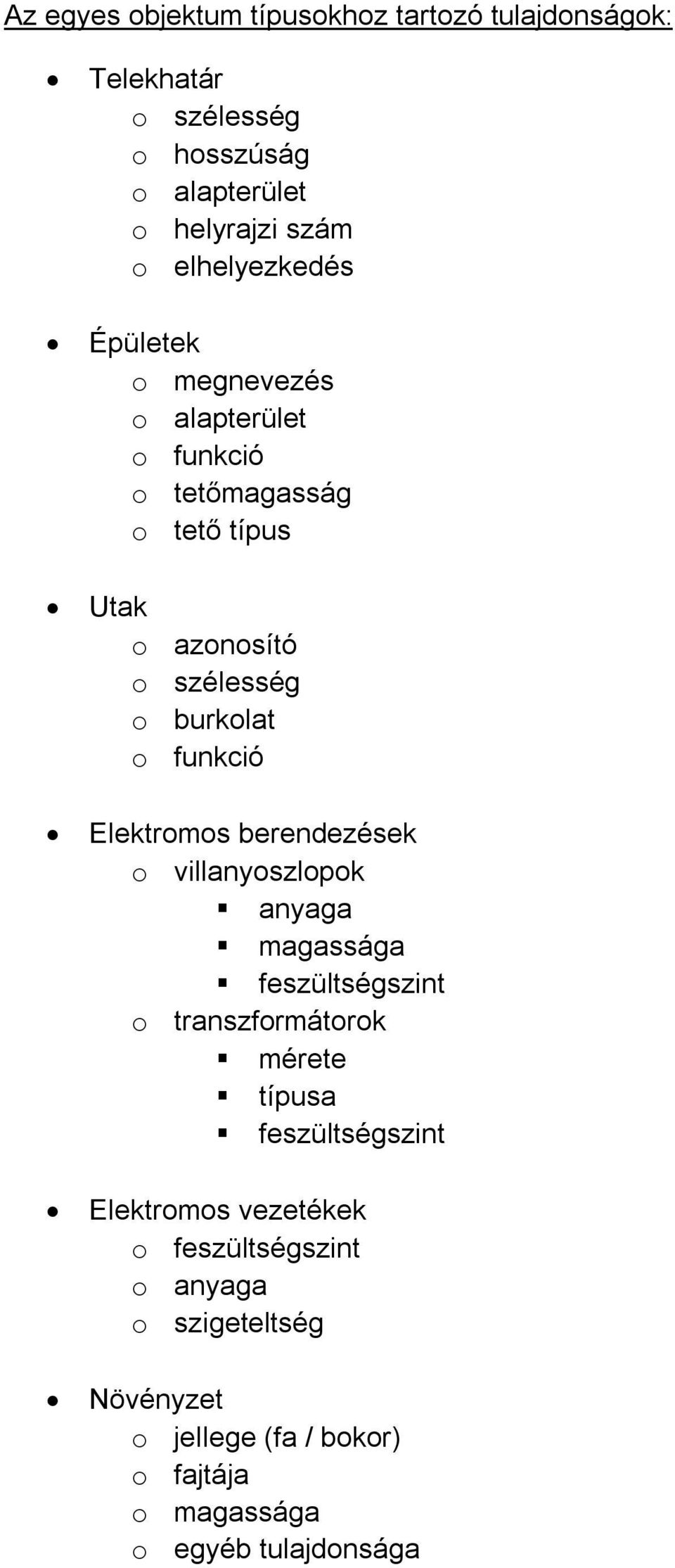 o funkció Elektromos berendezések o villanyoszlopok anyaga magassága feszültségszint o transzformátorok mérete feszültségszint