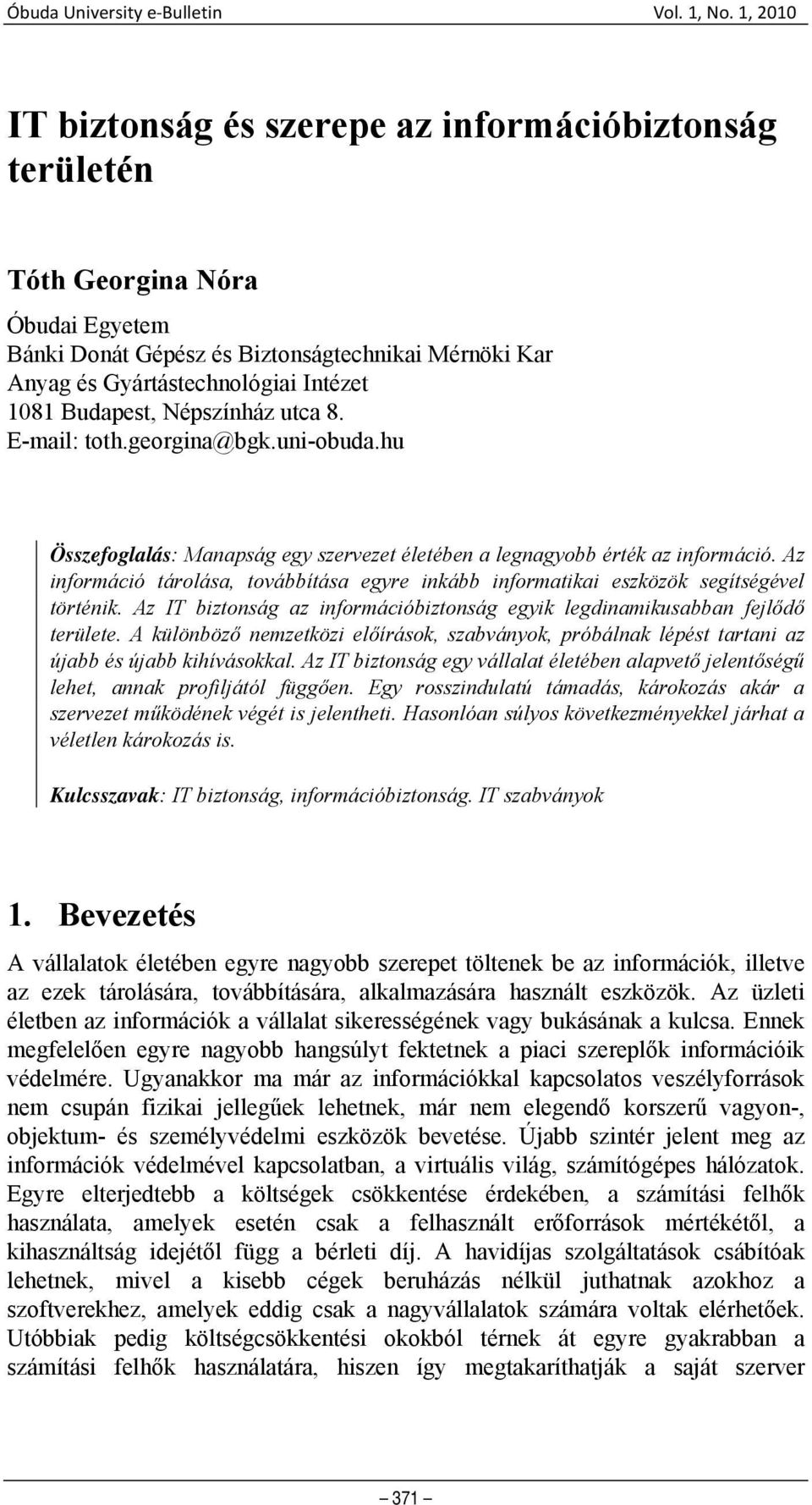 Budapest, Népszínház utca 8. E-mail: toth.georgina@bgk.uni-obuda.hu Összefoglalás: Manapság egy szervezet életében a legnagyobb érték az információ.