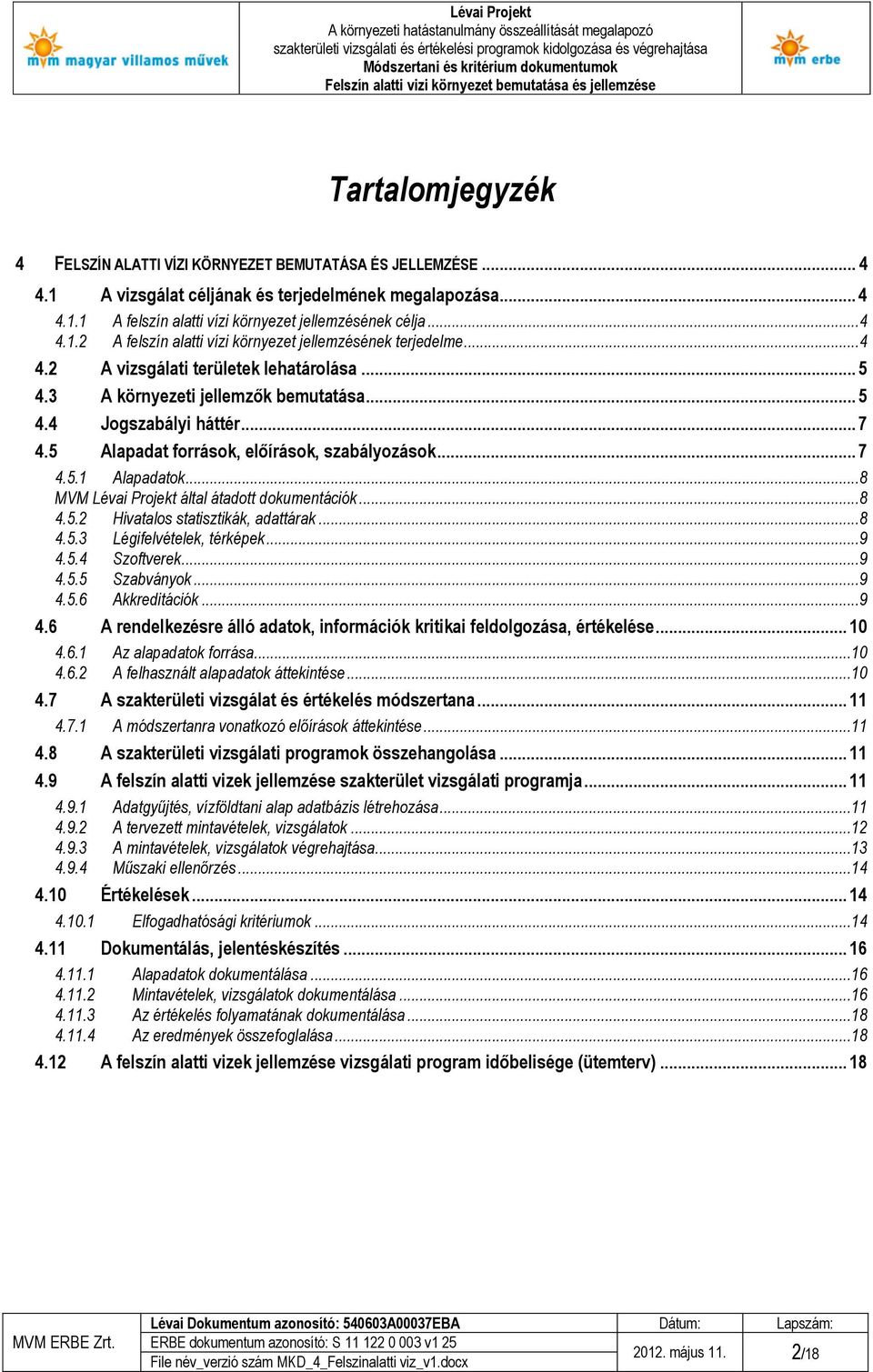 ..8 MVM Lévai Projekt által átadott dokumentációk...8 4.5.2 Hivatalos statisztikák, adattárak...8 4.5.3 Légifelvételek, térképek...9 4.