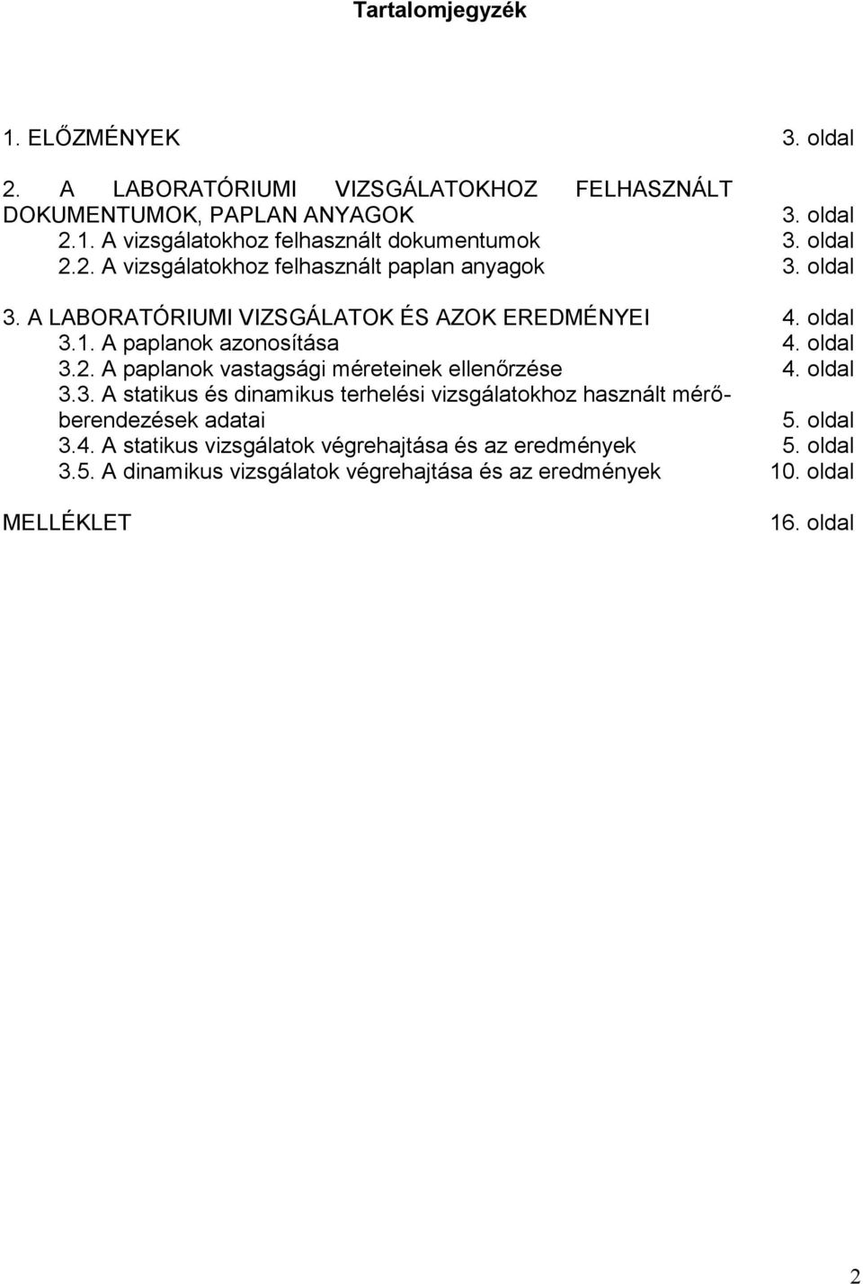 oldal 3.. A paplanok vastagsági méreteinek ellenőrzése 4. oldal 3.3. A statikus és dinamikus terhelési vizsgálatokhoz használt mérőberendezések adatai 5.