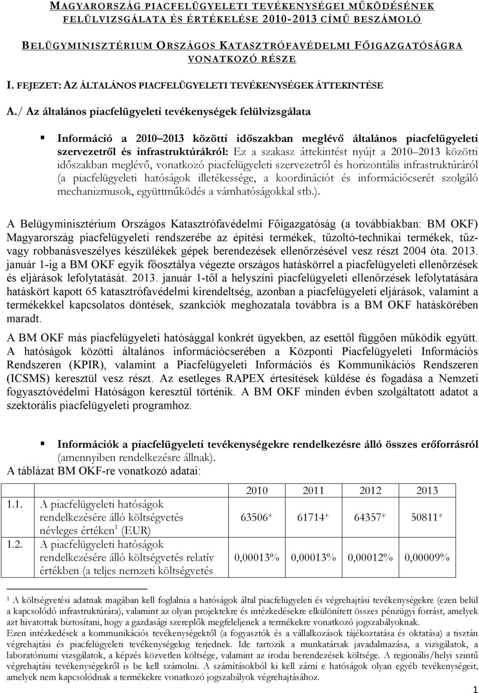 / Az általános piacfelügyeleti tevékenységek felülvizsgálata Információ a 2010 2013 közötti időszakban meglévő általános piacfelügyeleti szervezetről és infrastruktúrákról: Ez a szakasz áttekintést
