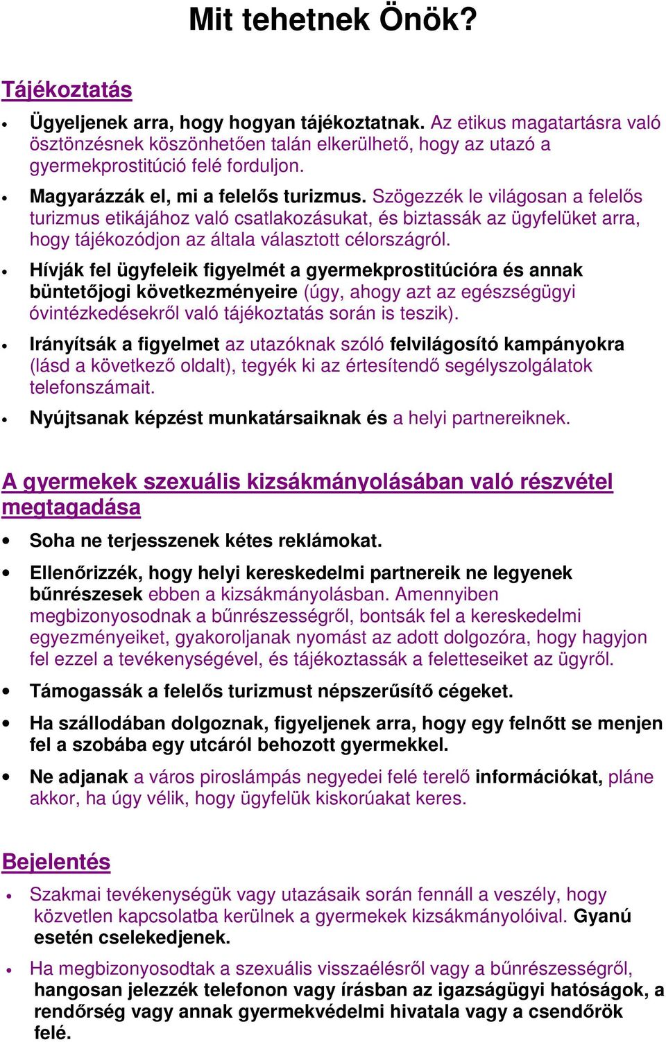 Hívják fel ügyfeleik figyelmét a gyermekprostitúcióra és annak büntetőjogi következményeire (úgy, ahogy azt az egészségügyi óvintézkedésekről való tájékoztatás során is teszik).