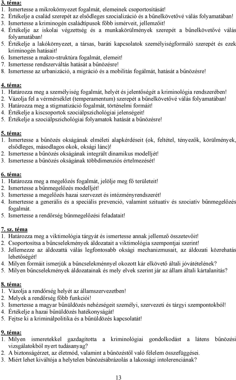 Értékelje a lakókörnyezet, a társas, baráti kapcsolatok személyiségformáló szerepét és ezek kriminogén hatásait! 6. Ismertesse a makro-struktúra fogalmát, elemeit! 7.