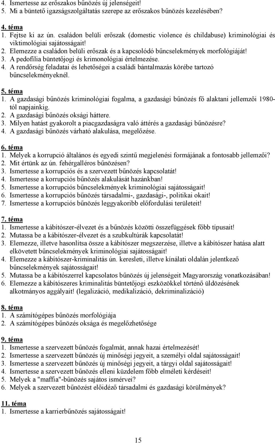 A pedofília büntetőjogi és krimonológiai értelmezése. 4. A rendőrség feladatai és lehetőségei a családi bántalmazás körébe tartozó bűncselekményeknél. 5. téma 1.