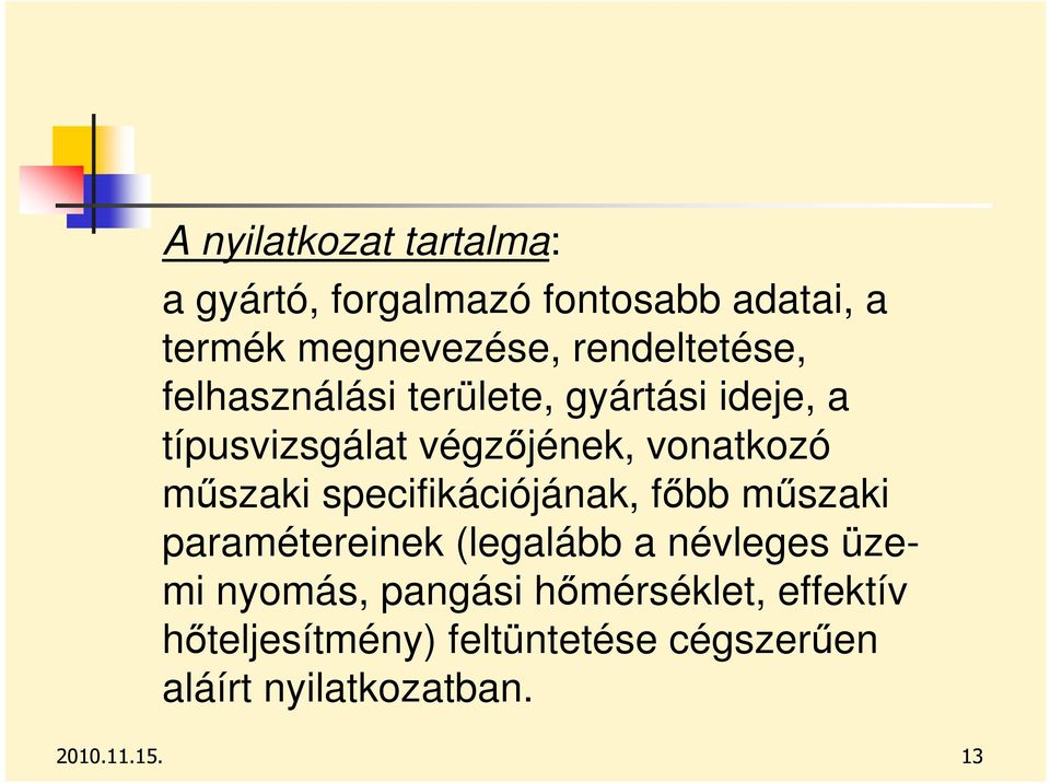 mőszaki specifikációjának, fıbb mőszaki paramétereinek (legalább a névleges üzemi nyomás,