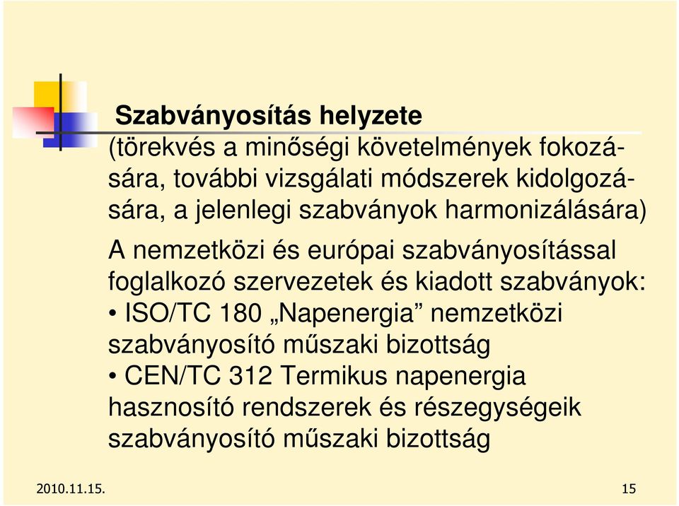 foglalkozó szervezetek és kiadott szabványok: ISO/TC 180 Napenergia nemzetközi szabványosító mőszaki