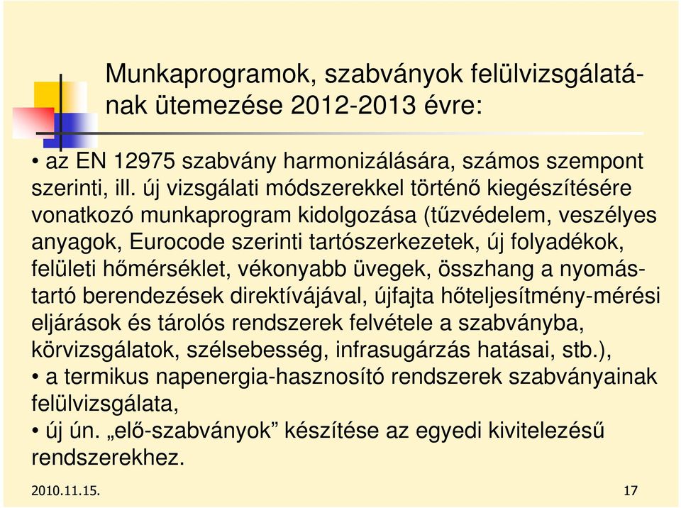 hımérséklet, vékonyabb üvegek, összhang a nyomástartó berendezések direktívájával, újfajta hıteljesítmény-mérési eljárások és tárolós rendszerek felvétele a szabványba,