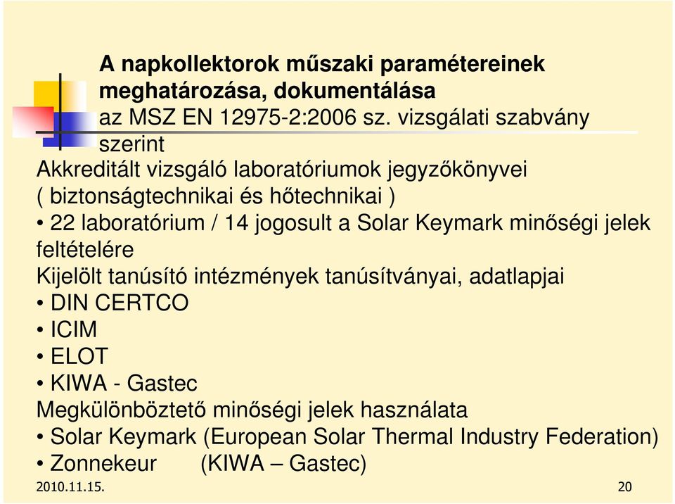 laboratórium / 14 jogosult a Solar Keymark minıségi jelek feltételére Kijelölt tanúsító intézmények tanúsítványai, adatlapjai