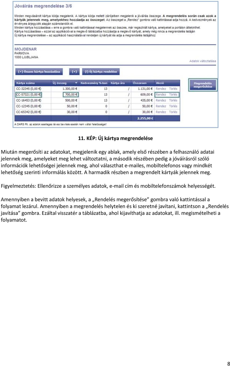 A harmadik részben a megrendelt kártyák jelennek meg. Figyelmeztetés: Ellenőrizze a személyes adatok, e-mail cím és mobiltelefonszámok helyességét.