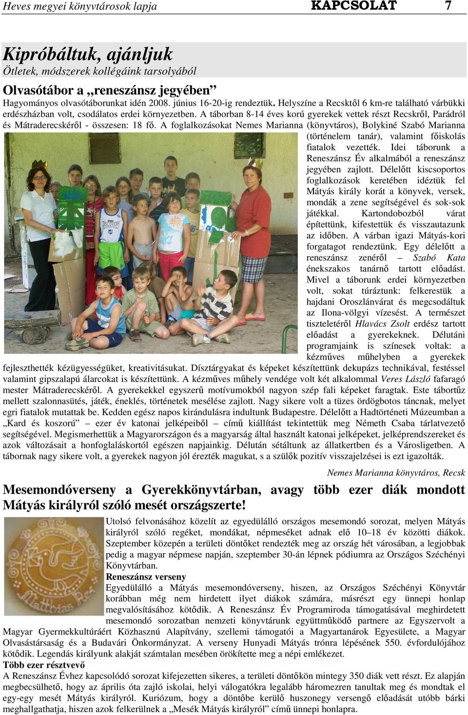 A táborban 8-14 éves korú gyerekek vettek részt Recskrıl, Parádról és Mátraderecskérıl - összesen: 18 fı.