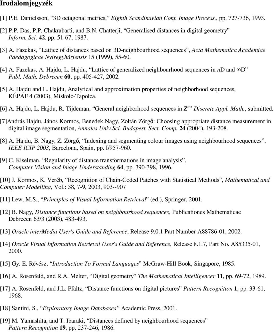 Fazekas, Lattice of distances based on 3D-neighbourhood sequences, Acta Mathematica Academiae Paedagogicae Nyiregyháziensis 15 (1999), 55-60. [4] A. Fazekas, A. Hajdu, L.