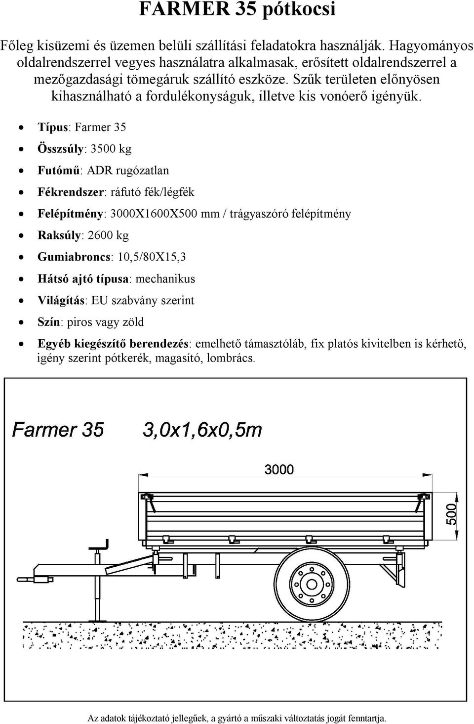 felépítmény Raksúly: 2600 kg Gumiabroncs: 10,5/80X15,3 Egyéb kiegészítő