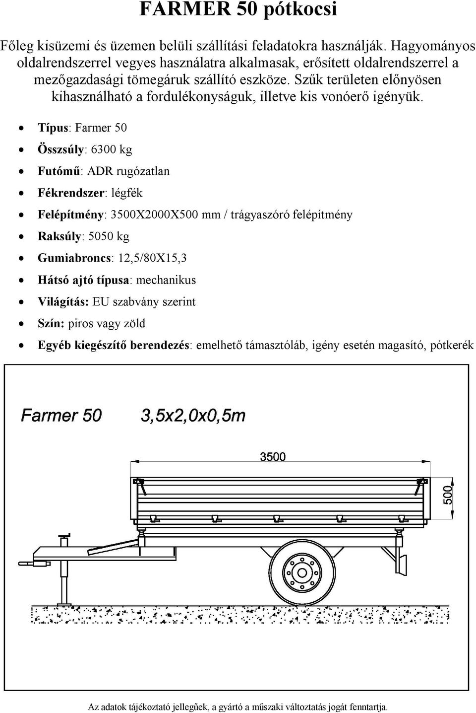 / trágyaszóró felépítmény Raksúly: 5050 kg Gumiabroncs: