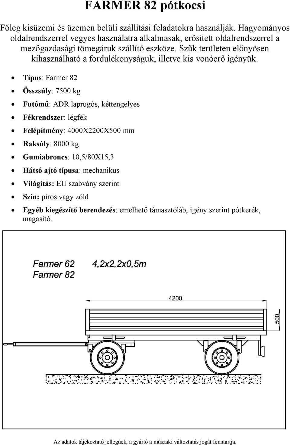 4000X2200X500 mm Raksúly: 8000 kg Gumiabroncs: 10,5/80X15,3