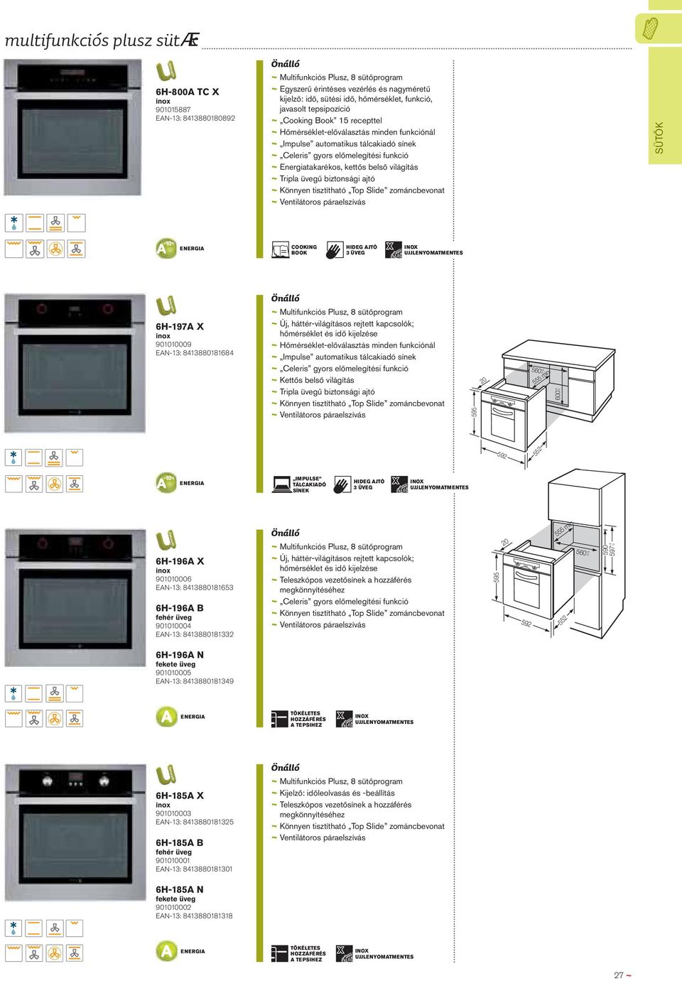 belső világítás ~ Tripla üvegű biztonsági ajtó ~ Könnyen tisztítható Top Slide zománcbevonat ~ Ventilátoros páraelszívás SÜTŐK COOKING BOOK HIDEG AJTÓ 3 ÜVEG INOX UJJLENYOMATMENTES 6H-197A X