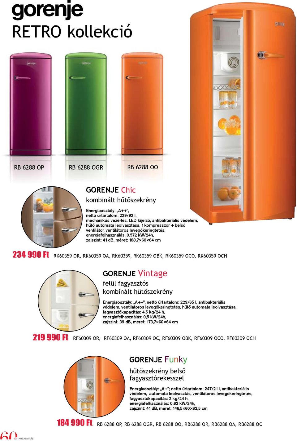 rk60359, rk60359 obk, rk60359 oco, rk60359 och GORENJE Vintage felül fagyasztós kombinált hűtőszekrény Energiaosztály: A++, nettó ûrtartalom: 229/65 l, antibakteriális védelem, ventilátoros
