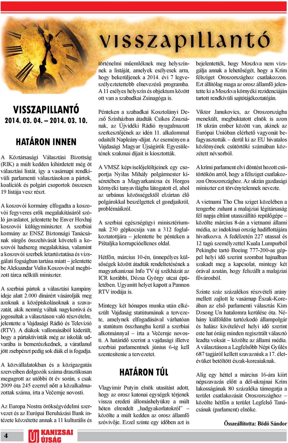 csoportok összesen 19 listája vesz részt. A koszovói kormány elfogadta a koszovói fegyveres erők megalakításáról szóló javaslatot, jelentette be Enver Hoxhaj koszovói külügyminiszter.