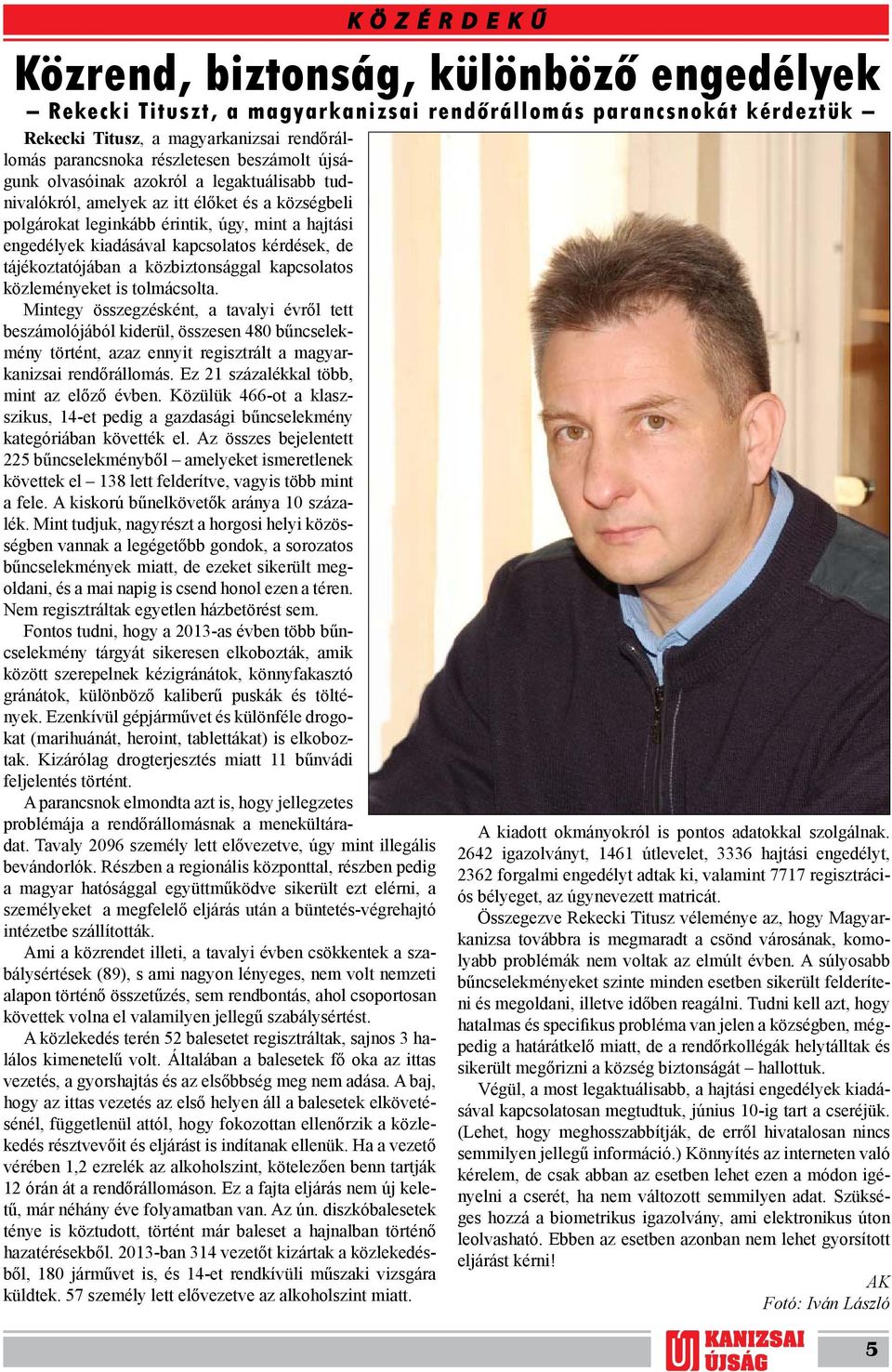 kapcsolatos kérdések, de tájékoztatójában a közbiztonsággal kapcsolatos közleményeket is tolmácsolta.