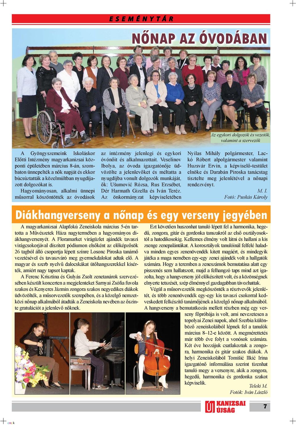 Hagyományosan, alkalmi ünnepi műsorral köszöntötték az óvodások az intézmény jelenlegi és egykori óvónőit és alkalmazottait.
