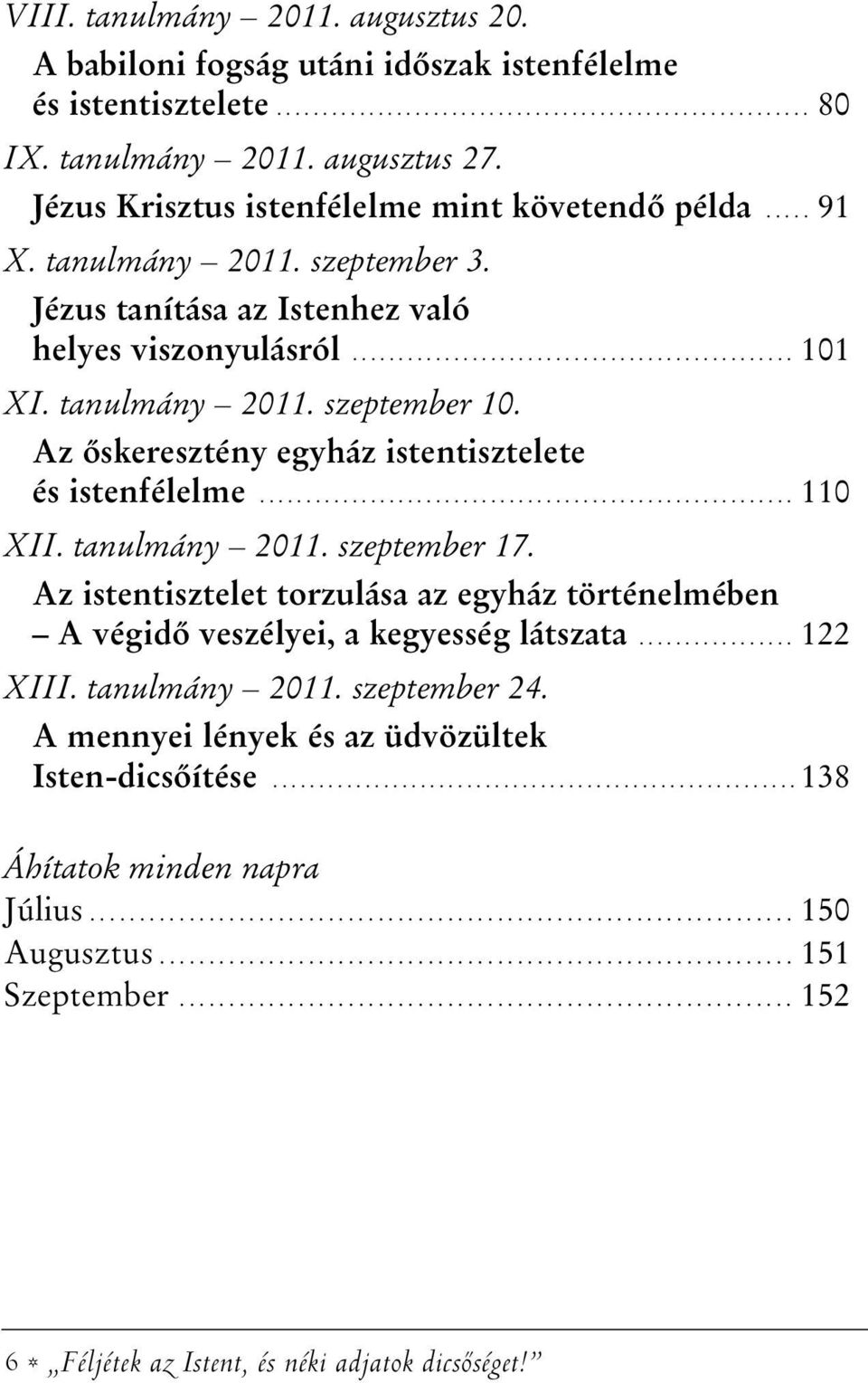 tanulmány 2011. szeptember 10. Az õskeresztény egyház istentisztelete és istenfélelme.......................................................... 110 XII. tanulmány 2011. szeptember 17.