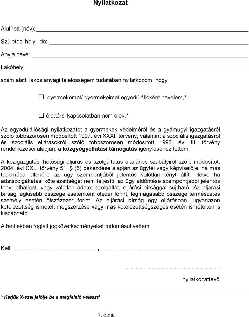 törvény, valamint a szociális igazgatásról és szociális ellátásokról szóló többszörösen módosított 1993. évi III. törvény rendelkezései alapján, a közgyógyellátási támogatás igényléséhez tettem.