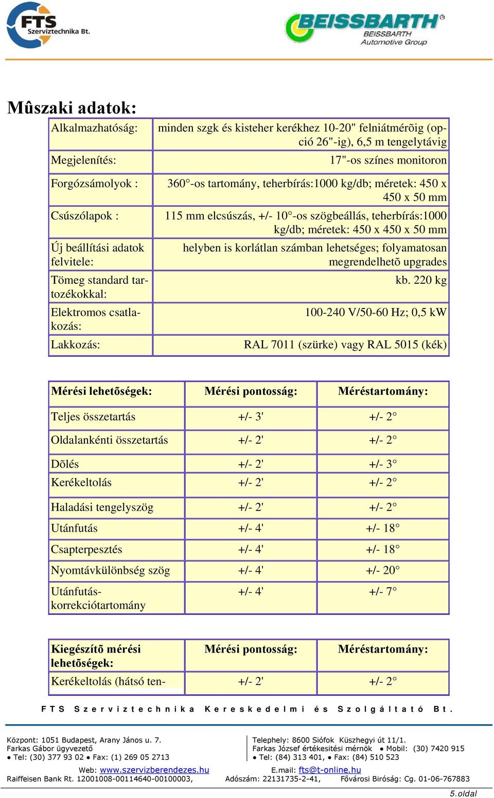 kg/db; méretek: 450 x 450 x 50 mm helyben is korlátlan számban lehetséges; folyamatosan megrendelhetõ upgrades kb.