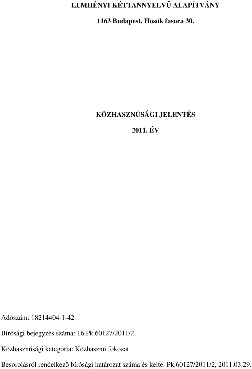 ÉV Adószám: 18214404-1-42 Bírósági bejegyzés száma: 16.Pk.60127/2011/2.