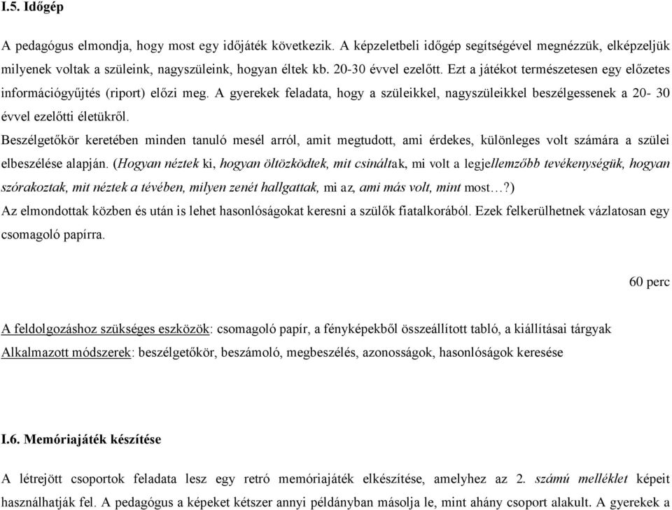 A gyerekek feladata, hogy a szüleikkel, nagyszüleikkel beszélgessenek a 20-30 évvel ezelőtti életükről.