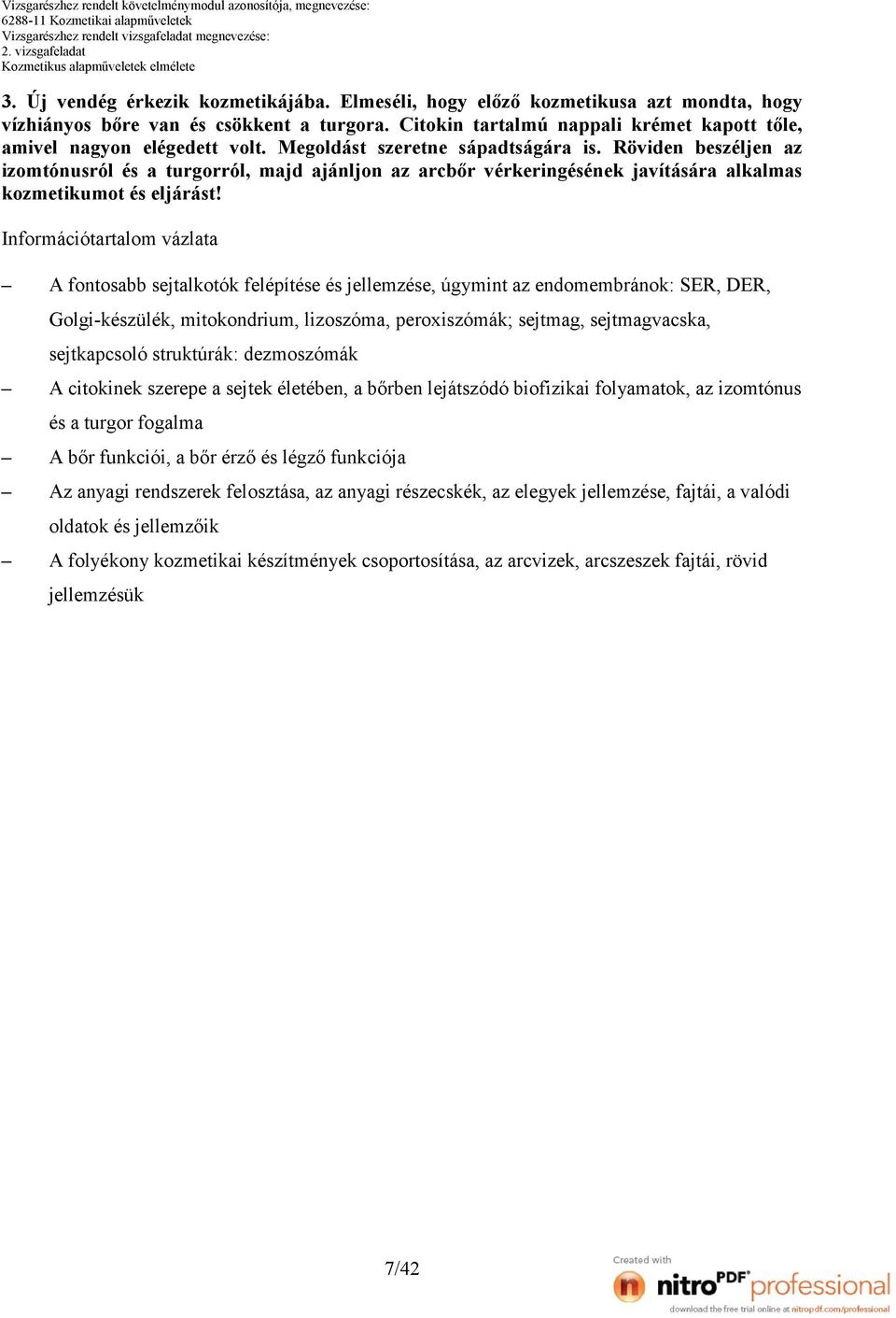 Röviden beszéljen az izomtónusról és a turgorról, majd ajánljon az arcbőr vérkeringésének javítására alkalmas kozmetikumot és eljárást!