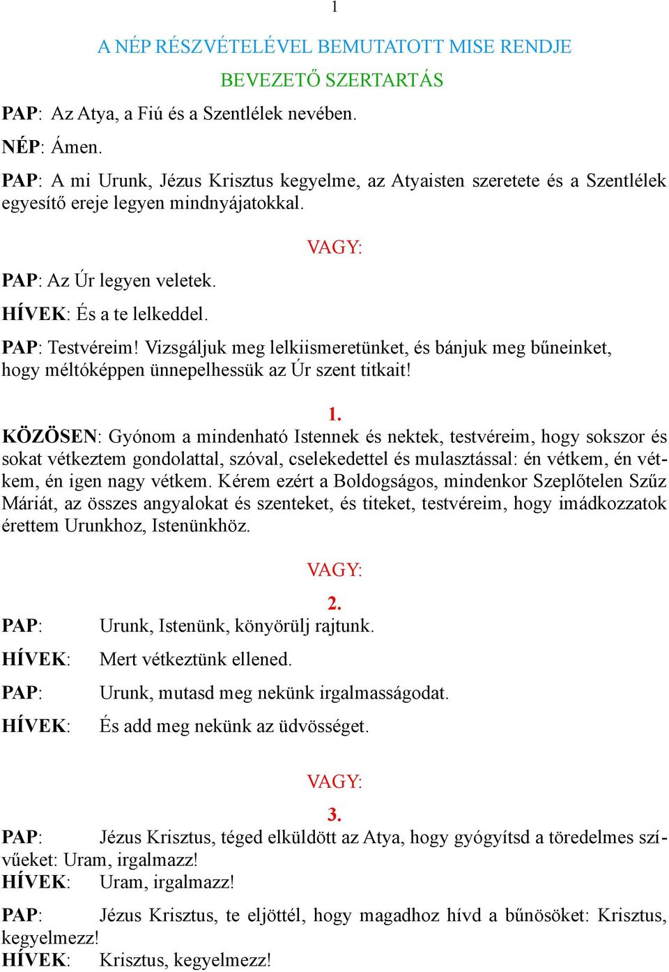 Vizsgáljuk meg lelkiismeretünket, és bánjuk meg bűneinket, hogy méltóképpen ünnepelhessük az Úr szent titkait! 1.