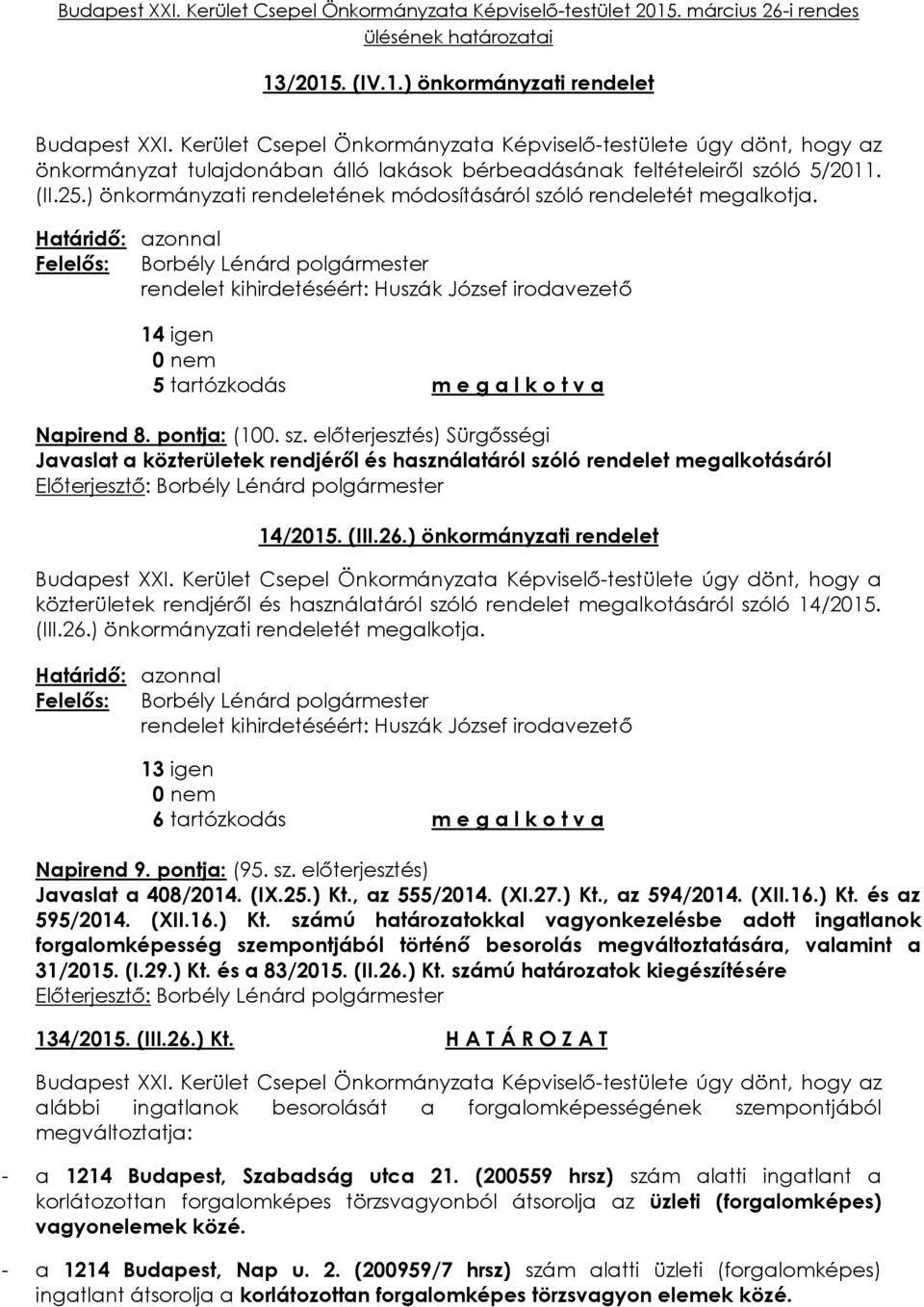 (III.26.) önkormányzati rendelet közterületek rendjéről és használatáról szóló rendelet megalkotásáról szóló 14/2015. (III.26.) önkormányzati rendeletét megalkotja.