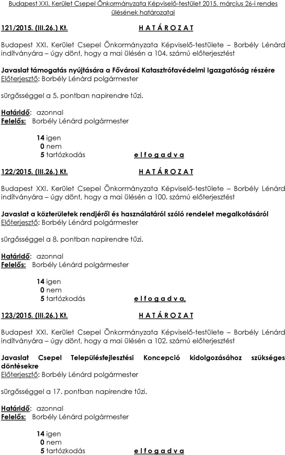 26.) Kt. H A T Á R O Z A T Budapest XXI. Kerület Csepel Önkormányzata Képviselő-testülete Borbély Lénárd indítványára úgy dönt, hogy a mai ülésén a 100.