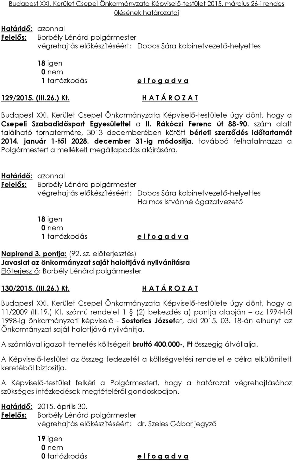 december 31-ig módosítja, továbbá felhatalmazza a Polgármestert a mellékelt megállapodás aláírására.