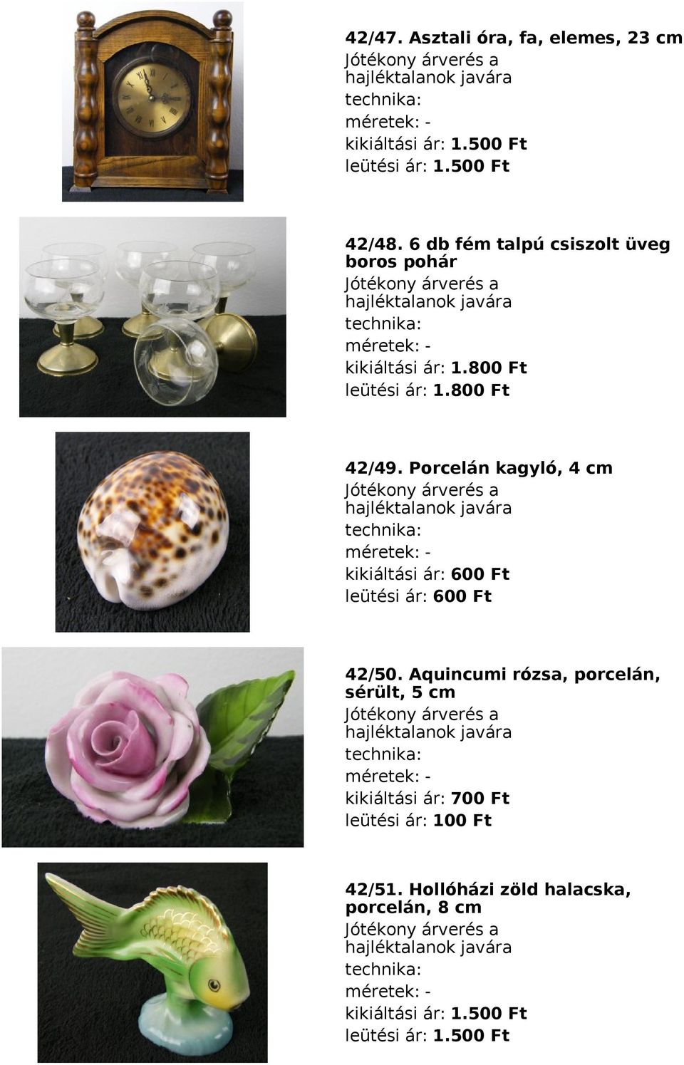 Porcelán kagyló, 4 cm méretek: kikiáltási ár: 600 Ft leütési ár: 600 Ft 42/50.