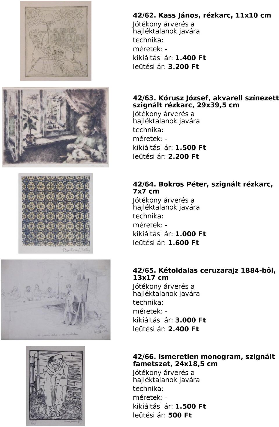 200 Ft 42/64. Bokros Péter, szignált rézkarc, 7x7 cm leütési ár: 1.600 Ft 42/65.