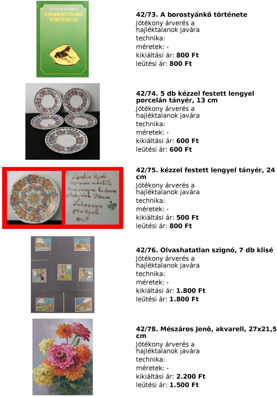 kézzel festett lengyel tányér, 24 cm méretek: kikiáltási ár: 500 Ft leütési ár: 800 Ft 42/76.