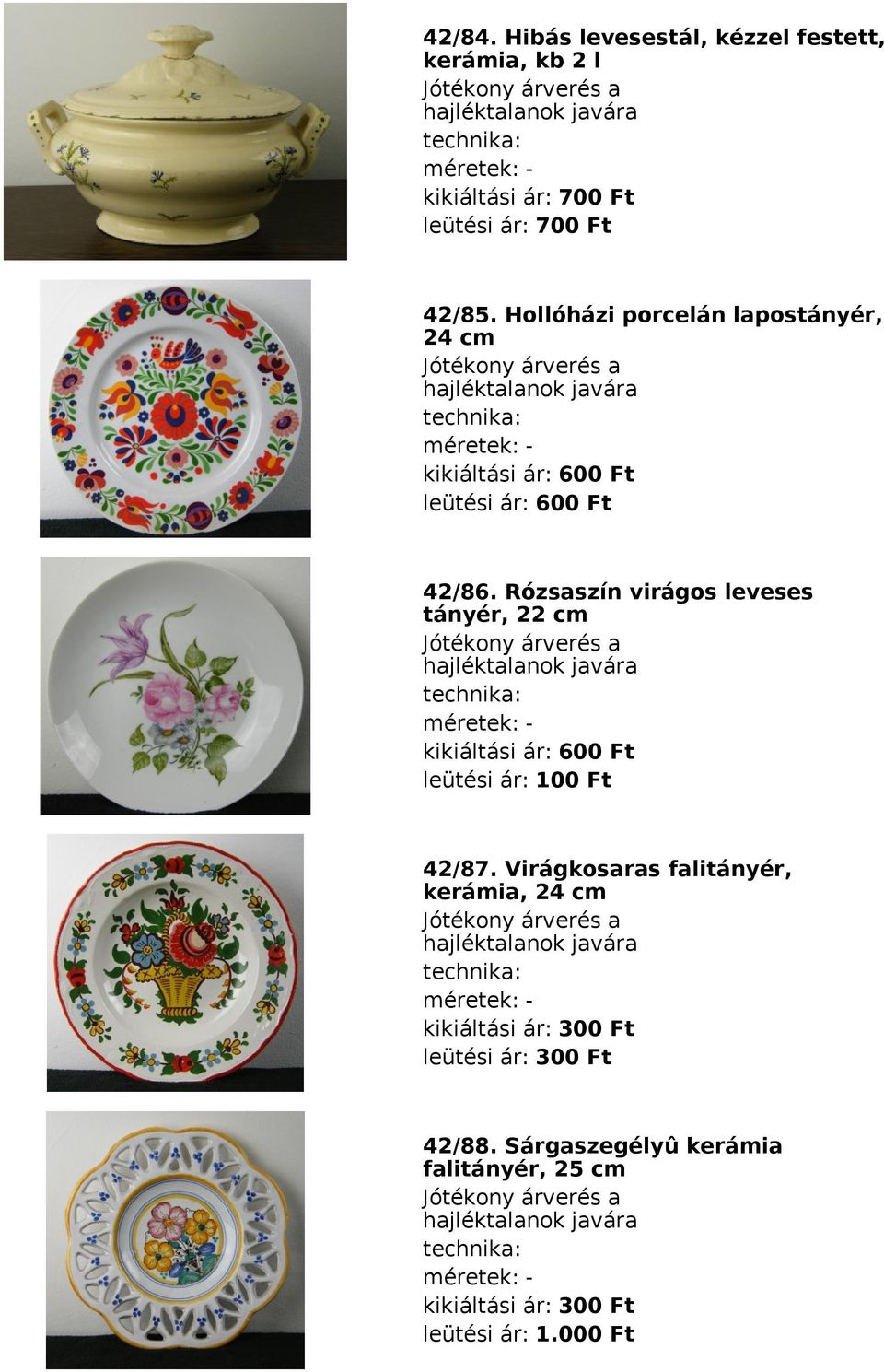 Hollóházi porcelán lapostányér, 24 cm méretek: kikiáltási ár: 600 Ft leütési ár: 600 Ft 42/86.