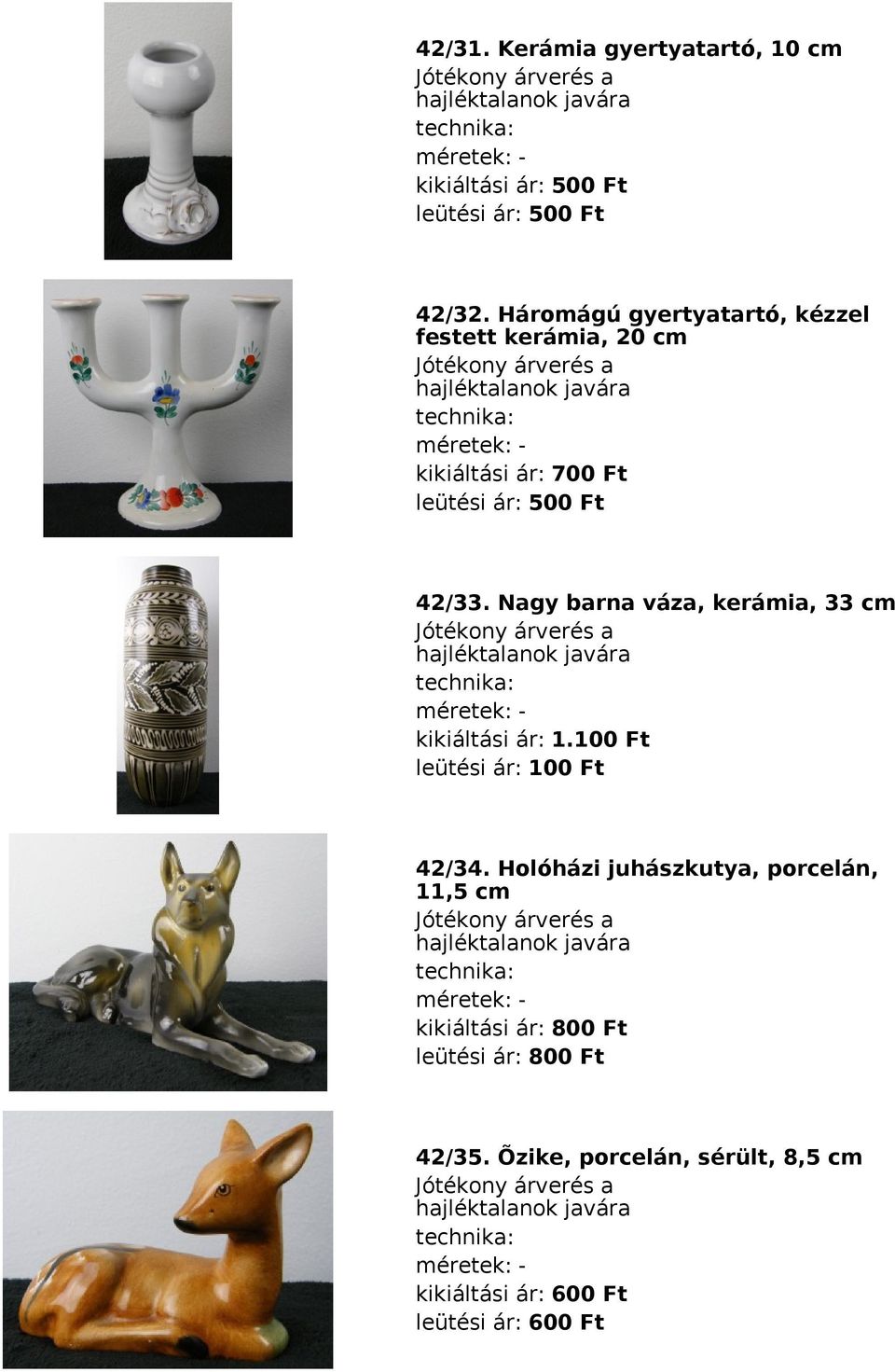 Nagy barna váza, kerámia, 33 cm méretek: kikiáltási ár: 1.100 Ft leütési ár: 100 Ft 42/34.