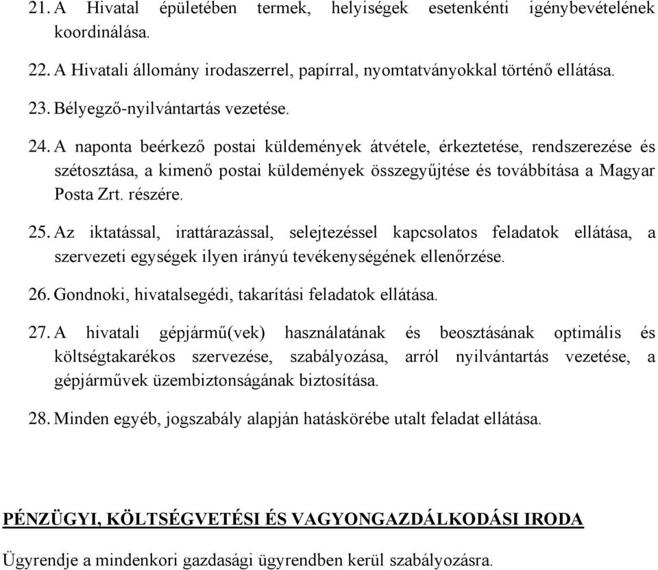 A naponta beérkező postai küldemények átvétele, érkeztetése, rendszerezése és szétosztása, a kimenő postai küldemények összegyűjtése és továbbítása a Magyar Posta Zrt. részére. 25.