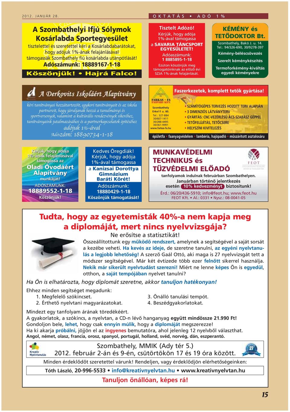 kosárlabda utánpótlását! Adószámunk: 18889167-1-18 Köszönjük! Hajrá Falco! Tisztelt Adózó! Kérjük, hogy adója 1%-ával támogassa a SAVARIA TÁNCSPORT EGYESÜLETET!