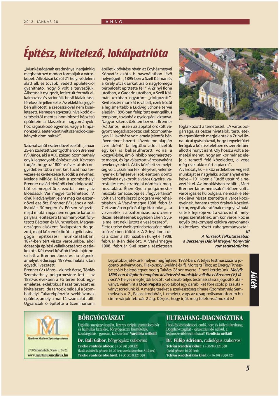 Alkotásait nyugodt, letisztult formák alkalmazása és racionális belsô kialakítása, térelosztás jellemezte. Az eklektika jegyében alkotott, a szecesszióval nem kísérletezett.